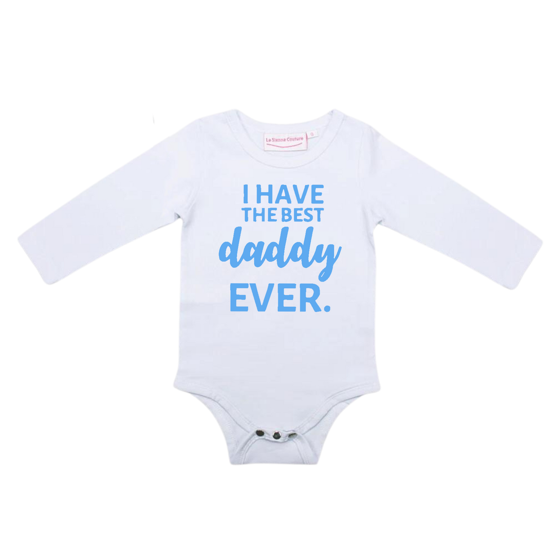 I Have The Best Daddy EVER. - Unisex Long Sleeve  - Custom